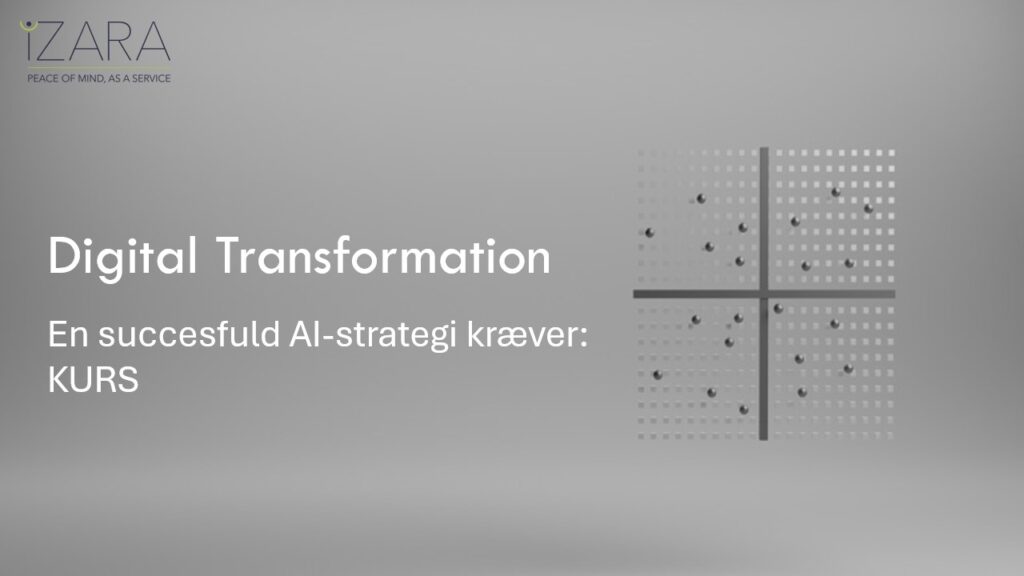En succesfuld forretningsdrevet AI-strategi kræver KURS: IZARA blog billede - AI Strategi kræver KURS.